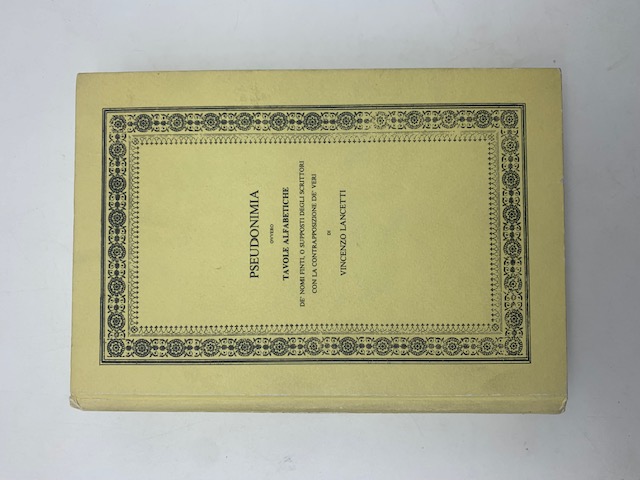 Pseudonimia ovvero tavole alfabetiche de' nomi finti, o supposti degli scrittori.